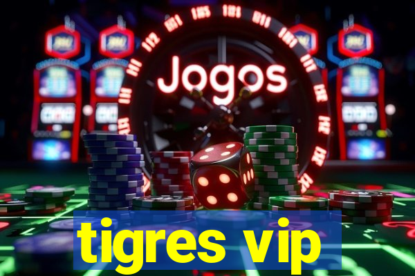 tigres vip